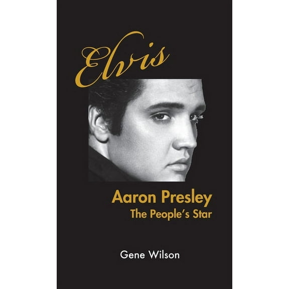 Elvis Aaron Presley: The People's Star, (Hardcover)