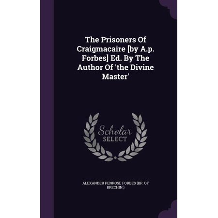 The Prisoners Of Craigmacaire [by A.p. Forbes] Ed. By The Author Of 'the Divine Master' (Hardcover)