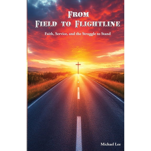 From Field to Flightline: Faith, Service, and the Struggle to Stand, (Paperback)