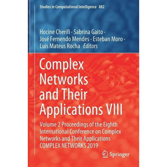 Studies in Computational Intelligence Complex Networks and Their Applications VIII: Volume 2 Proceedings of the Eighth International Conference on Complex Net, Book 882, (Paperback)