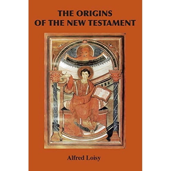 The Origins of the New Testament (Paperback) by Alfred Loisy
