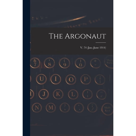 The Argonaut; v. 74 (Jan.-June 1914) (Paperback)