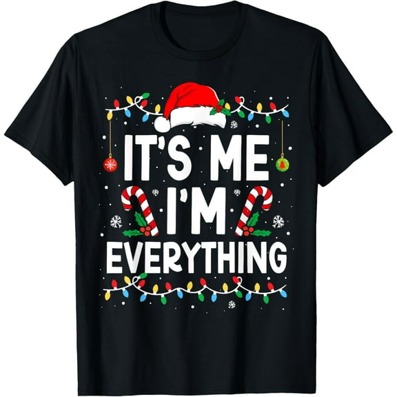 I Have Everything I Want For Christmas Its Me I'm Everything T-Shirt