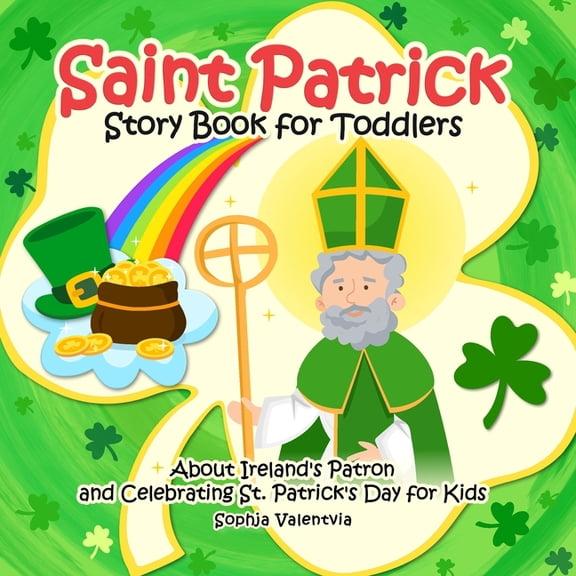 St. Patrick's Day Books for Kids Saint Patrick Story Book for Toddlers: About Ireland's Patron and Celebrating St. Patrick's Day for Kids, (Paperback)