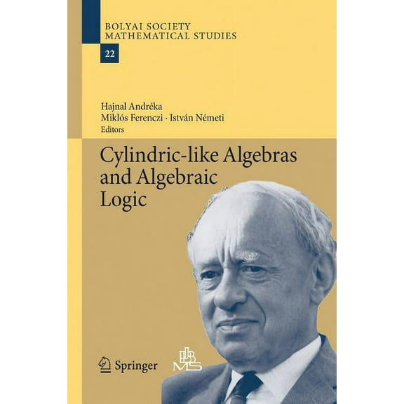 Bolyai Society Mathematical Studies Cylindric-Like Algebras and Algebraic Logic, Book 22, (Paperback)