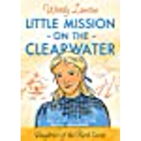 Little Mission on the Clearwater: A Story Based on the Life of Young Eliza Spalding (Daughters of the Faith Series)