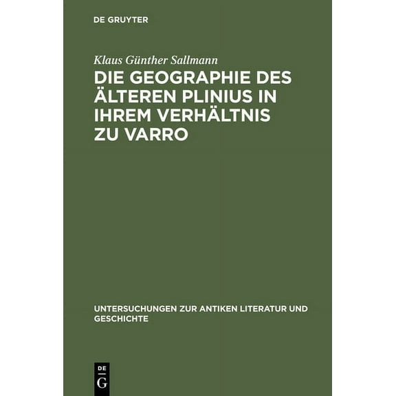 Untersuchungen Zur Antiken Literatur Und Die Geographie Des Ãlteren Plinius in Ihrem Verhältnis Zu Varro: Versuch Einer Quellenanalyse, Book 11, (Hardcover)