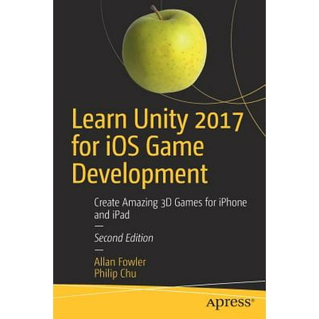 Learn Unity 2017 for IOS Game Development : Create Amazing 3D Games for iPhone and