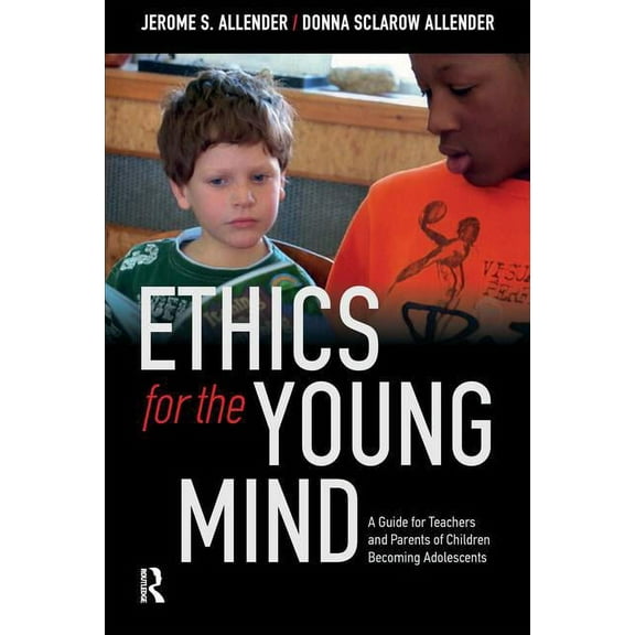 Ethics for the Young Mind: A Guide for Teachers and Parents of Children Becoming Adolescents, (Paperback)