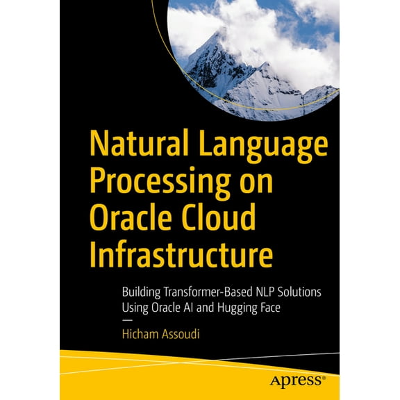 Natural Language Processing on Oracle Cloud Infrastructure: Building Transformer-Based Nlp Solutions Using Oracle AI and, (Paperback)