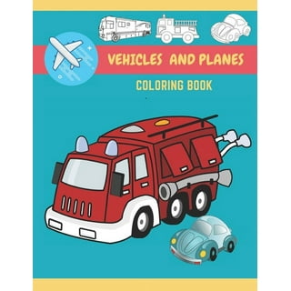 Trucks, Planes, and Cars Coloring Book: Activity Book for Toddlers,  Preschoolers, Boys, Girls & Kids Ages 2-4, 4-6, 6-8 (Paperback)