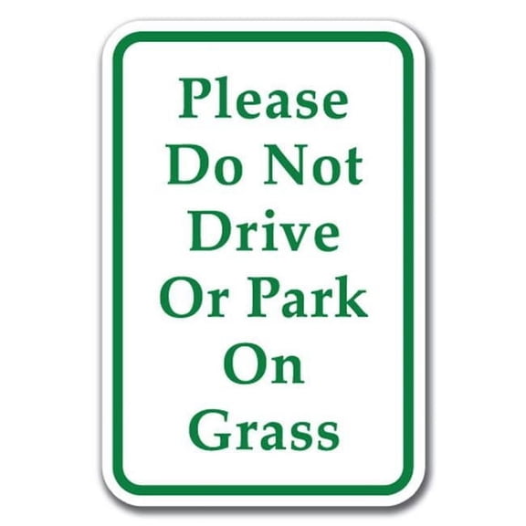 SignMission 12 x 18 in. Please Do Not Drive or Park On Grass Heavy Gauge Aluminum Sign