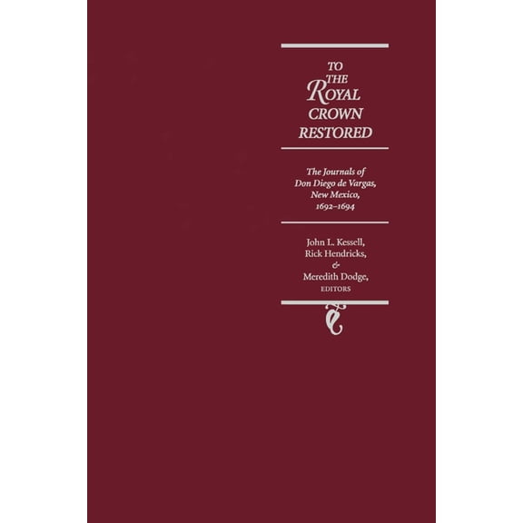Journals of Don Diego de Vargos To the Royal Crown The Journals of Don Diego de Vargas, New Mexico, 1692-1694, (Hardcover)