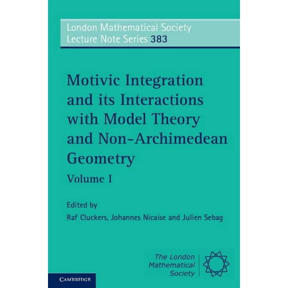 London Mathematical Society Lecture Note Motivic Integration and its Interactions with Model Theory and Non-Archimedean Geometry, Book 383, (Paperback)