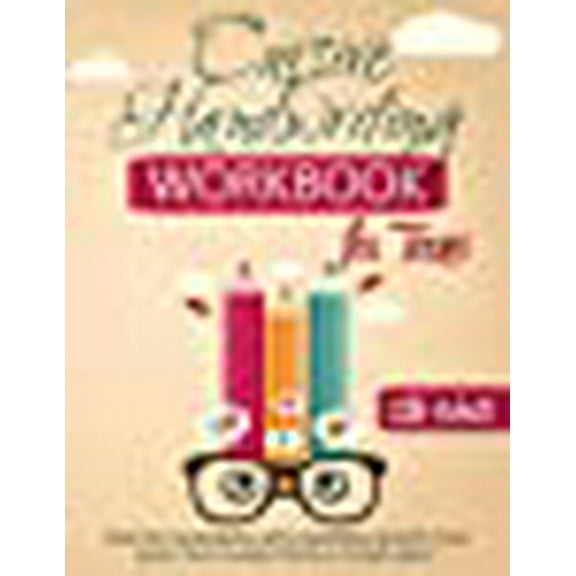 Cursive Handwriting Workbook for Teens: Practice Workbook with Inspiring Quotes that Build True Character in a Young Adult