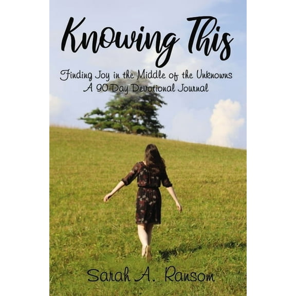 Knowing This: Finding Joy in the Middle of the Unknowns a 90-Day Devotional Journal, (Hardcover)