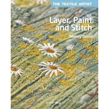 Layer, Paint and Stitch: Create Textile Art Using Freehand Machine Embroidery and Hand Stitching