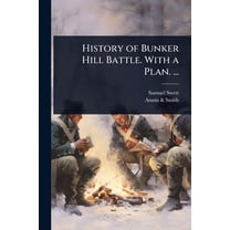 History of Bunker Hill Battle. With a Plan. ..., (Paperback)