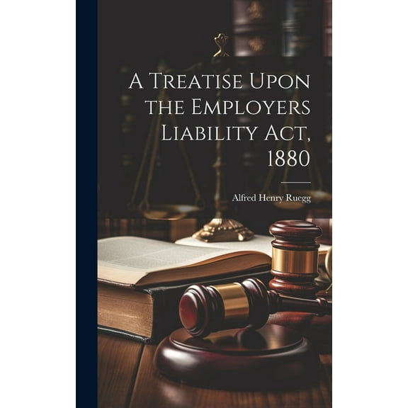 A Treatise Upon the Employers Liability Act, 1880 (Hardcover)