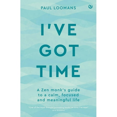 I've Got Time: A Zen Monk's Guide to a Calm, Focused and Meaningful Life, (Paperback)