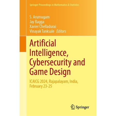 Springer Proceedings in Mathematics & St Artificial Intelligence Cybersecurity and Game Design: Icaicg 2024 Rajapalayam India February 23-25 Book 1 (Hardcover)