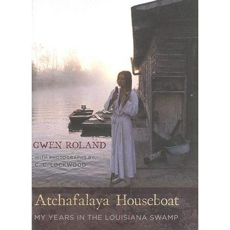 Atchafalaya Houseboat : My Years in the Louisiana (Best Houseboats In The World)