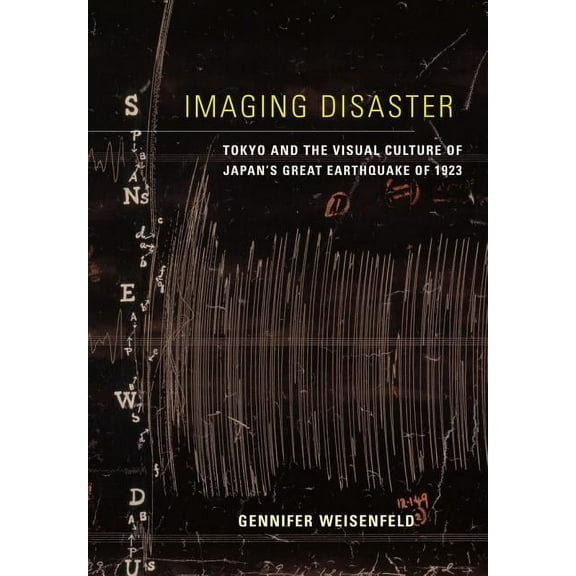 Asia: Local Studies / Global Themes Imaging Disaster: Tokyo and the Visual Culture of Japan's Great Earthquake of 1923 Volume 22, Book 22, (Hardcover)