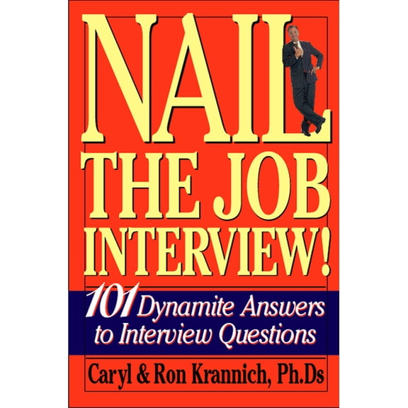 Nail the Job Interview! : 101 Dynamite Answers to Interview Questions (Edition 6) (Paperback)