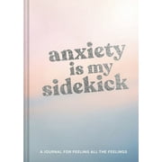 Anxiety Is My Sidekick: A Journal for Feeling All the Feelings (Other)