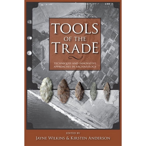Tools of the Trade: Techniques and Innovative Approaches in Archaeology, (Paperback)