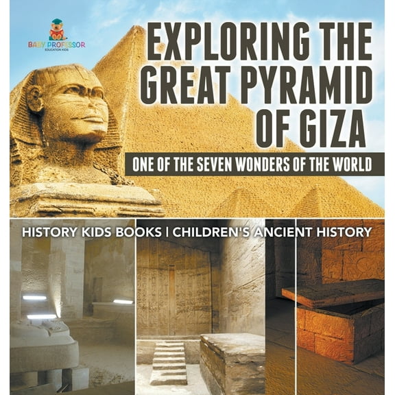 Exploring The Great Pyramid of Giza: One of the Seven Wonders of the World - History Kids Books Children's Ancient Histo, (Hardcover)