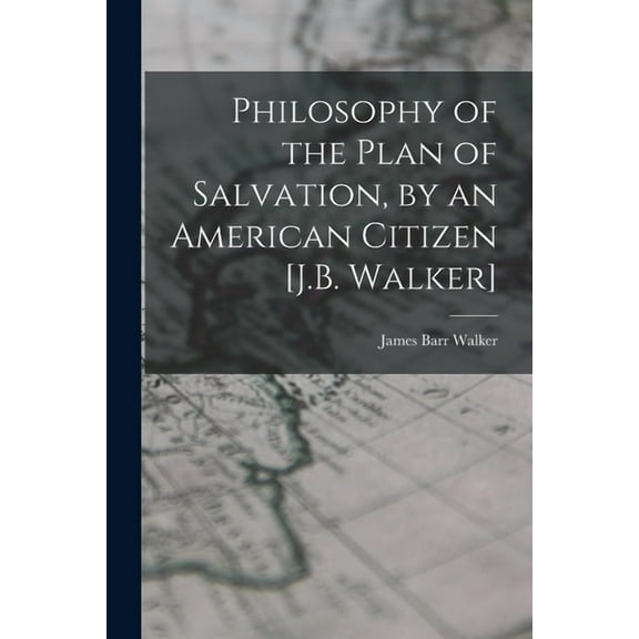 Philosophy of the Plan of Salvation, by an American Citizen [J.B. Walker] (Paperback)