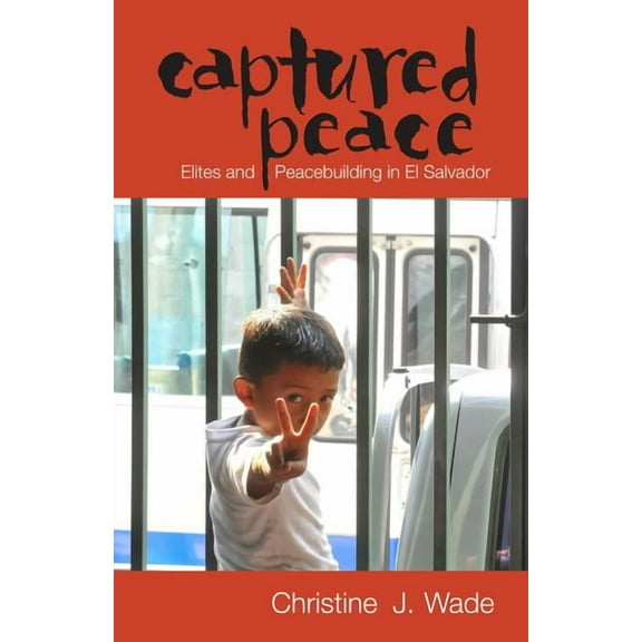 Ohio Ris Latin America Captured Peace: Elites and Peacebuilding in El Salvador, (Paperback)