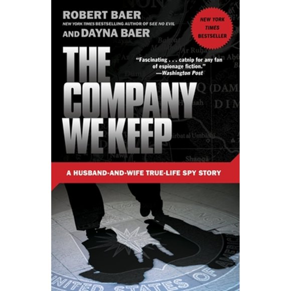 Pre-Owned The Company We Keep: A Husband-And-Wife True-Life Spy Story (Paperback 9780307588159) by Robert Baer, Dayna Baer