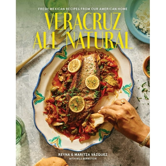 Veracruz All Natural: Fresh Mexican Recipes from Our American Home, (Hardcover)