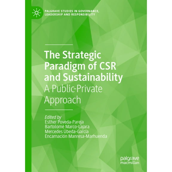 Palgrave Studies in Governance, Leadersh The Strategic Paradigm of Csr and Sustainability: A Public-Private Approach, (Hardcover)