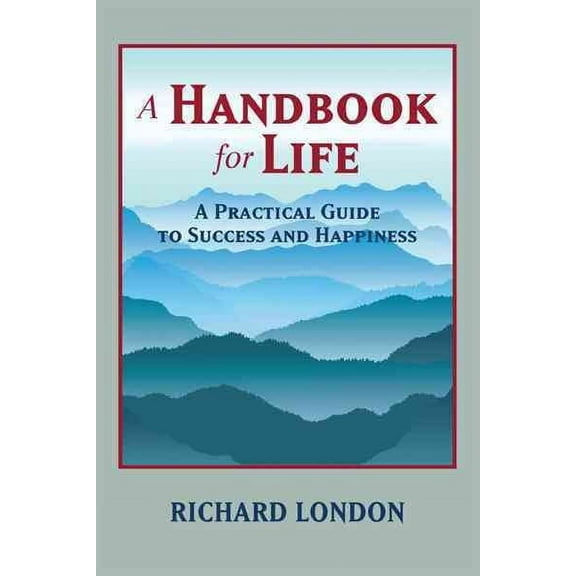 Handbook for Life : A Practical Guide to Success and Happiness