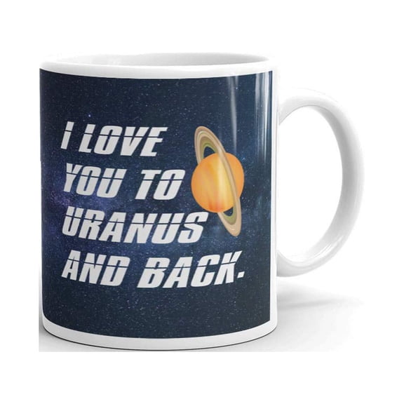 I Love You To Uranus And Back Stem Nerd Galaxy Coffee Tea Ceramic Mug Office Work Cup Gift 11 oz