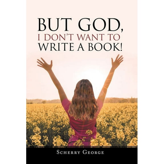 But God, I Don't Want to Write a Book! (Hardcover)