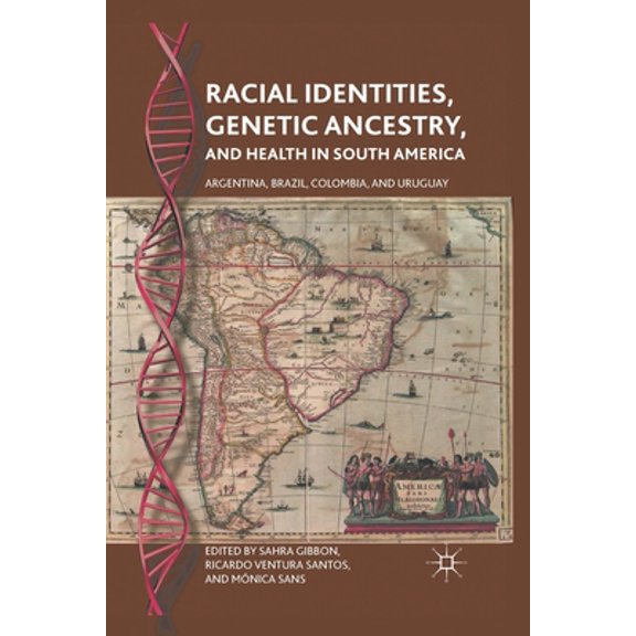 Pre-Owned Racial Identities, Genetic Ancestry, and Health in South America: Argentina, Brazil, Colombia, and Uruguay, (Paperback)