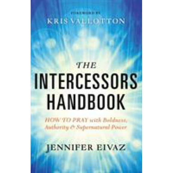 Pre-Owned The Intercessors Handbook: How to Pray with Boldness, Authority and Supernatural Power (Paperback) 0800797914 9780800797911
