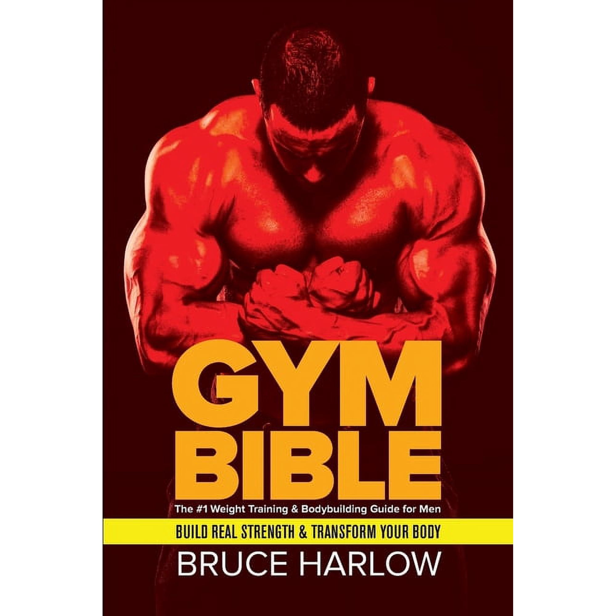 Gym Bible: The #1 Weight Training & Bodybuilding Guide for Men - Build Real Strength & Transform Your Body, (Paperback)