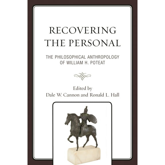 Recovering the Personal: The Philosophical Anthropology of William H. Poteat, (Hardcover)