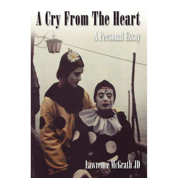 A Cry From The Heart: A Personl Essay (Paperback) by Lawrence McGrath