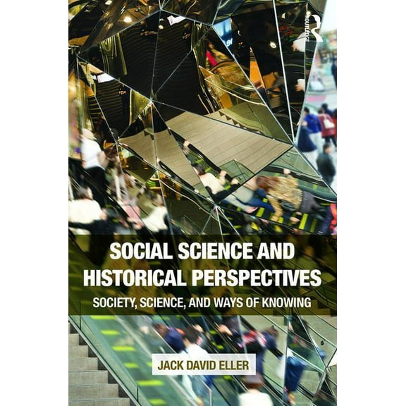 Social Science and Historical Perspectives: Society, Science, and Ways of Knowing, (Paperback)