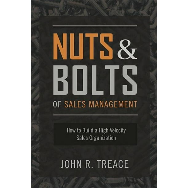 Nuts and Bolts of Sales Management How to Build a High Velocity Sales
