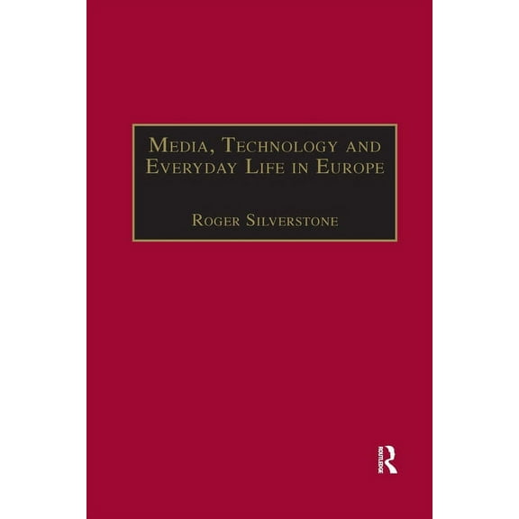 Media, Technology and Everyday Life in Europe: From Information to Communication, (Paperback)