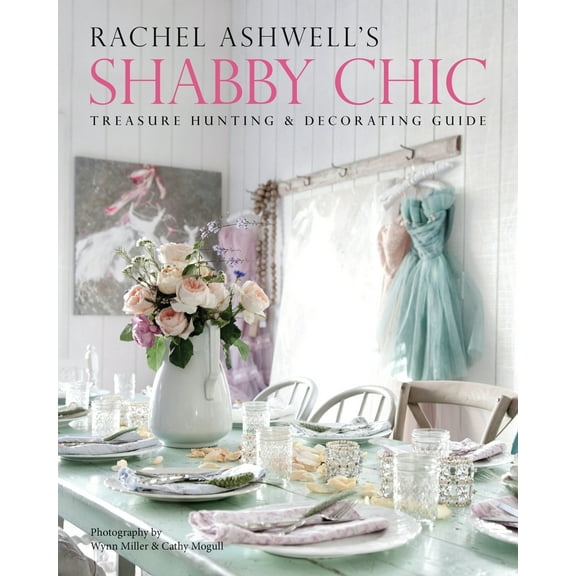 Pre-Owned Rachel Ashwell's Shabby Chic Treasure Hunting and Decorating Guide (Paperback) 0062267442 9780062267443
