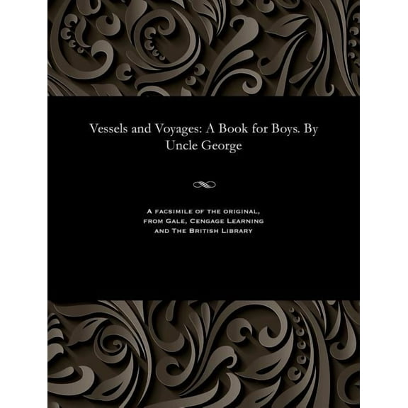Vessels and Voyages: A Book for Boys. by Uncle George, (Paperback)