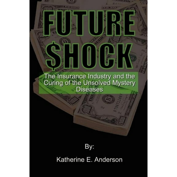Future Shock: The Insurance Industry and the Curing of the Unsolved Mystery Diseases, (Paperback)